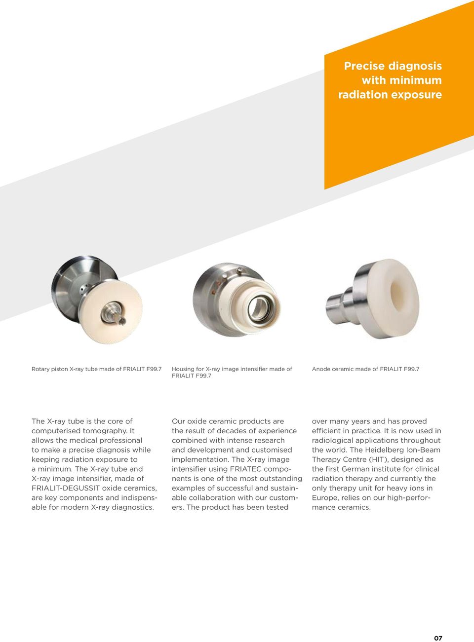 The Xray tube and Xray image in tensifier, made of FRIALIT DEGUSSIT oxide ceramics, are key components and indispensable for modern Xray diagnostics.