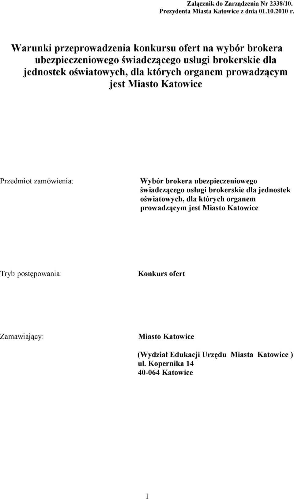 organem prowadzącym jest Miasto Katowice Przedmiot zamówienia: Wybór brokera ubezpieczeniowego świadczącego usługi brokerskie dla jednostek