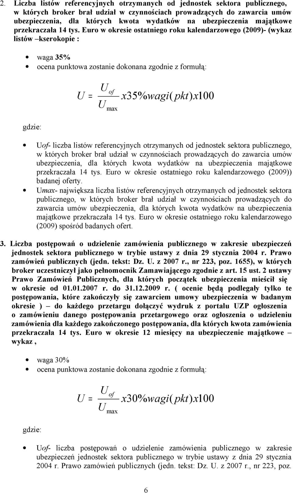 Euro w okresie ostatniego roku kalendarzowego (2009)- (wykaz listów kserokopie : waga 35% ocena punktowa zostanie dokonana zgodnie z formułą: = of max x35% wagi( pkt) x100 gdzie: of- liczba listów