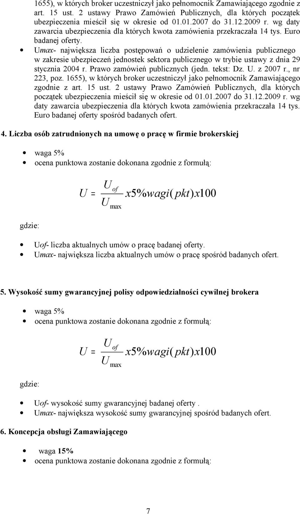 max- największa liczba postępowań o udzielenie zamówienia publicznego w zakresie ubezpieczeń jednostek sektora publicznego w trybie ustawy z dnia 29 stycznia 2004 r. Prawo zamówień publicznych (jedn.