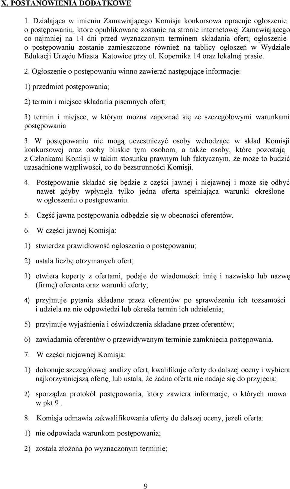terminem składania ofert; ogłoszenie o postępowaniu zostanie zamieszczone również na tablicy ogłoszeń w Wydziale Edukacji rzędu Miasta Katowice przy ul. Kopernika 14 oraz lokalnej prasie. 2.