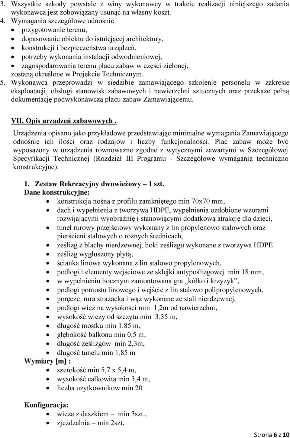 zagospodarowania terenu placu zabaw w części zielonej, zostaną określone w Projekcie Technicznym. 5.