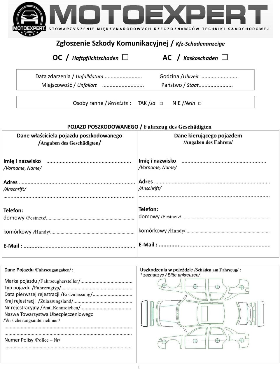des Fahrers/ Imię i nazwisko /Vorname, Name/...... Imię i nazwisko /Vorname, Name/...... Adres... /Anschrift/... Adres... /Anschrift/... domowy /Festnetz/... komórkowy /Handy/... E-Mail :.