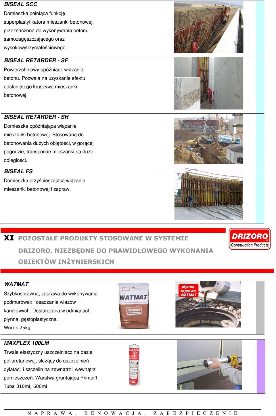 BISEAL RETARDER - SH Domieszka opóźniająca wiązanie mieszanki betonowej. Stosowana do betonowania duŝych objętości, w gorącej pogodzie, transporcie mieszanki na duŝe odległości.