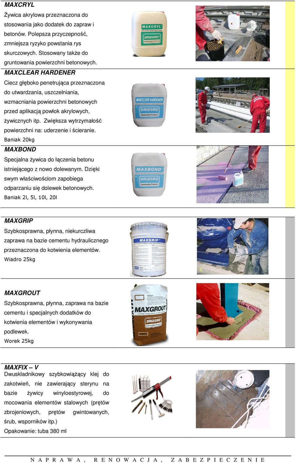MAXCLEAR HARDENER Ciecz głęboko penetrująca przeznaczona do utwardzania, uszczelniania, wzmacniania powierzchni betonowych przed aplikacją powłok akrylowych, Ŝywicznych itp.
