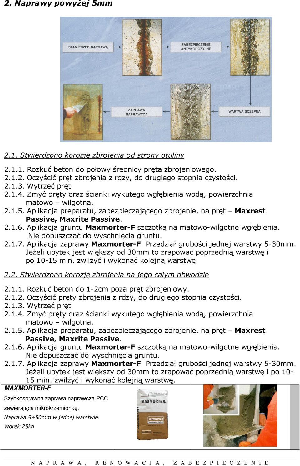 Aplikacja preparatu, zabezpieczającego zbrojenie, na pręt Maxrest Passive, Maxrite Passive. 2.1.6. Aplikacja gruntu Maxmorter-F szczotką na matowo-wilgotne wgłębienia.
