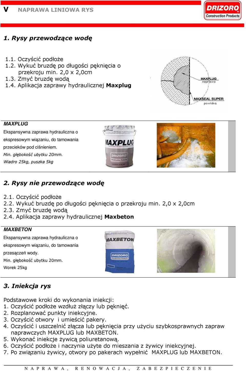 Rysy nie przewodzące wodę 2.1. Oczyścić podłoŝe 2.2. Wykuć bruzdę po długości pęknięcia o przekroju min. 2,0 x 2,0cm 2.3. Zmyć bruzdę wodą 2.4.