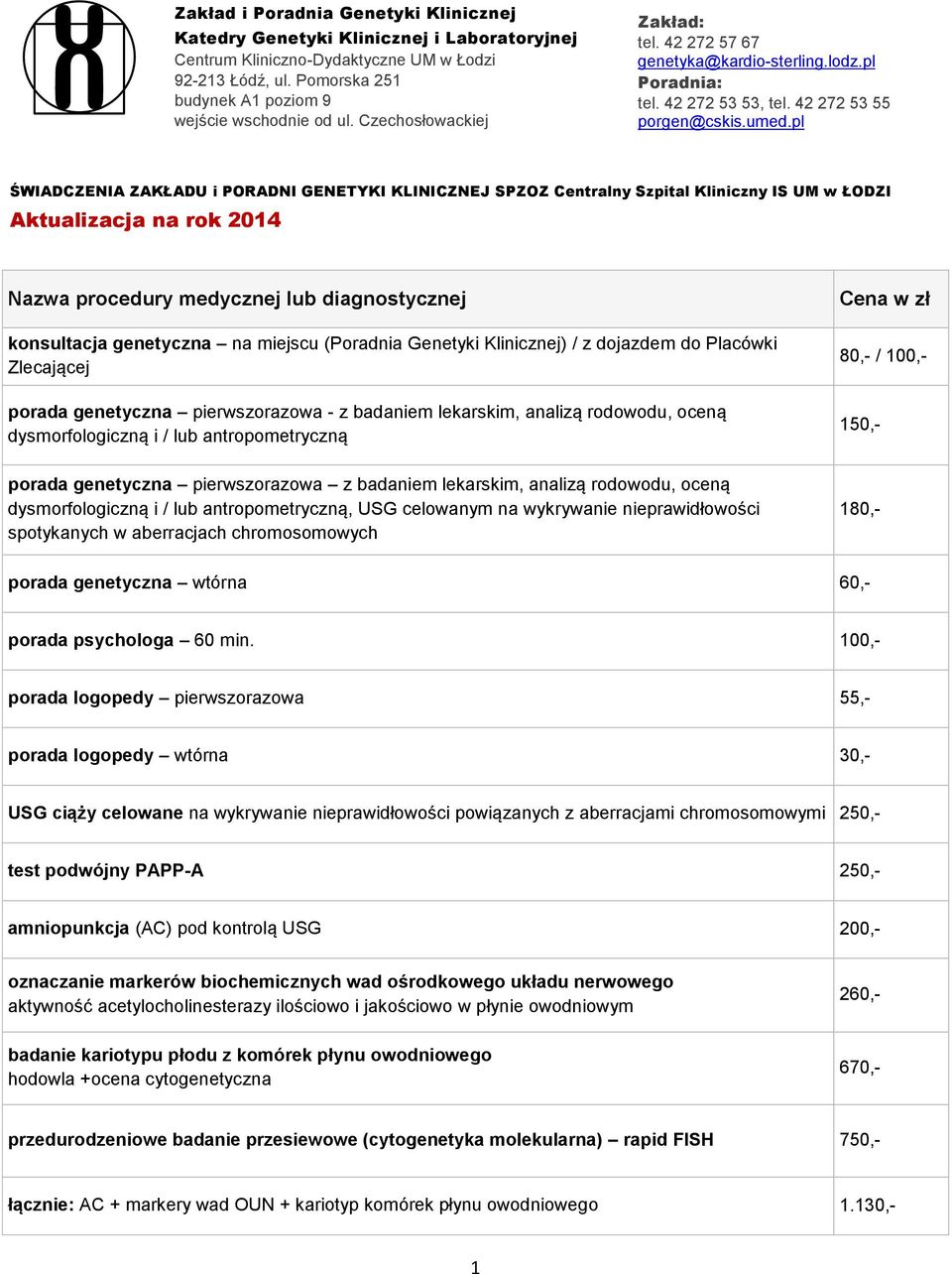 pl ŚWIADCZENIA ZAKŁADU i PORADNI GENETYKI KLINICZNEJ SPZOZ Centralny Szpital Kliniczny IS UM w ŁODZI Aktualizacja na rok 2014 Nazwa procedury medycznej lub diagnostycznej konsultacja genetyczna na