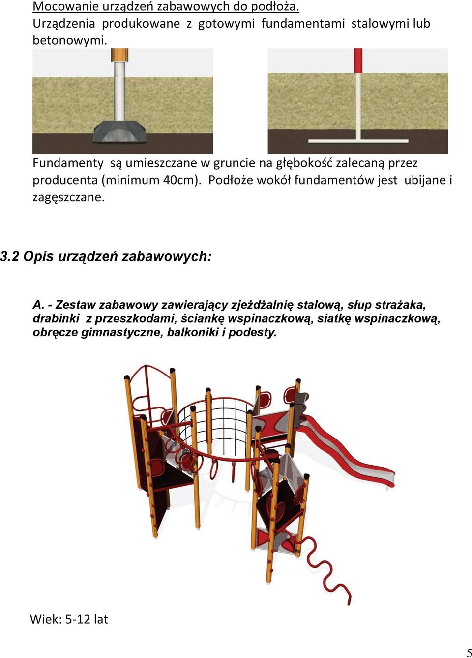 Podłoże wokół fundamentów jest ubijane i zagęszczane. 3.2 Opis urządzeń zabawowych: A.