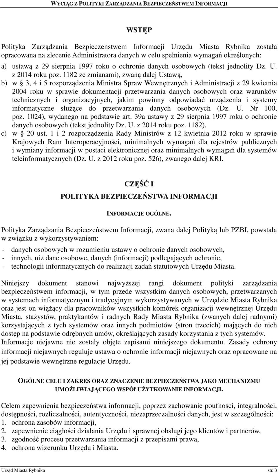 1182 ze zmianami), zwaną dalej Ustawą, b) w 3, 4 i 5 rozporządzenia Ministra Spraw Wewnętrznych i Administracji z 29 kwietnia 2004 roku w sprawie dokumentacji przetwarzania danych osobowych oraz
