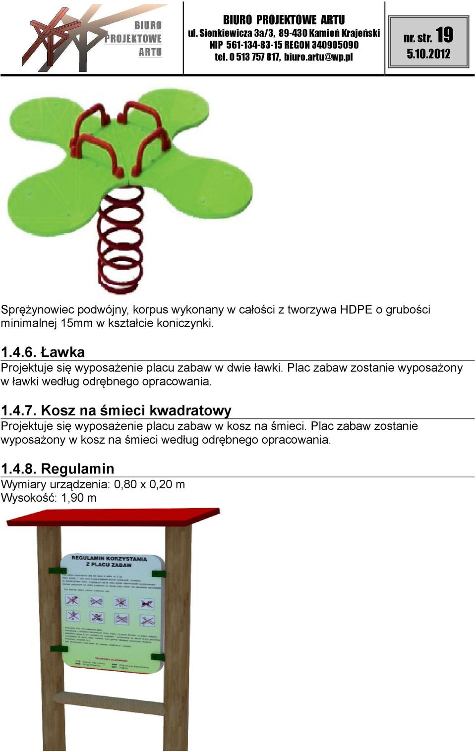 Ławka Projektuje się wyposażenie placu zabaw w dwie ławki.