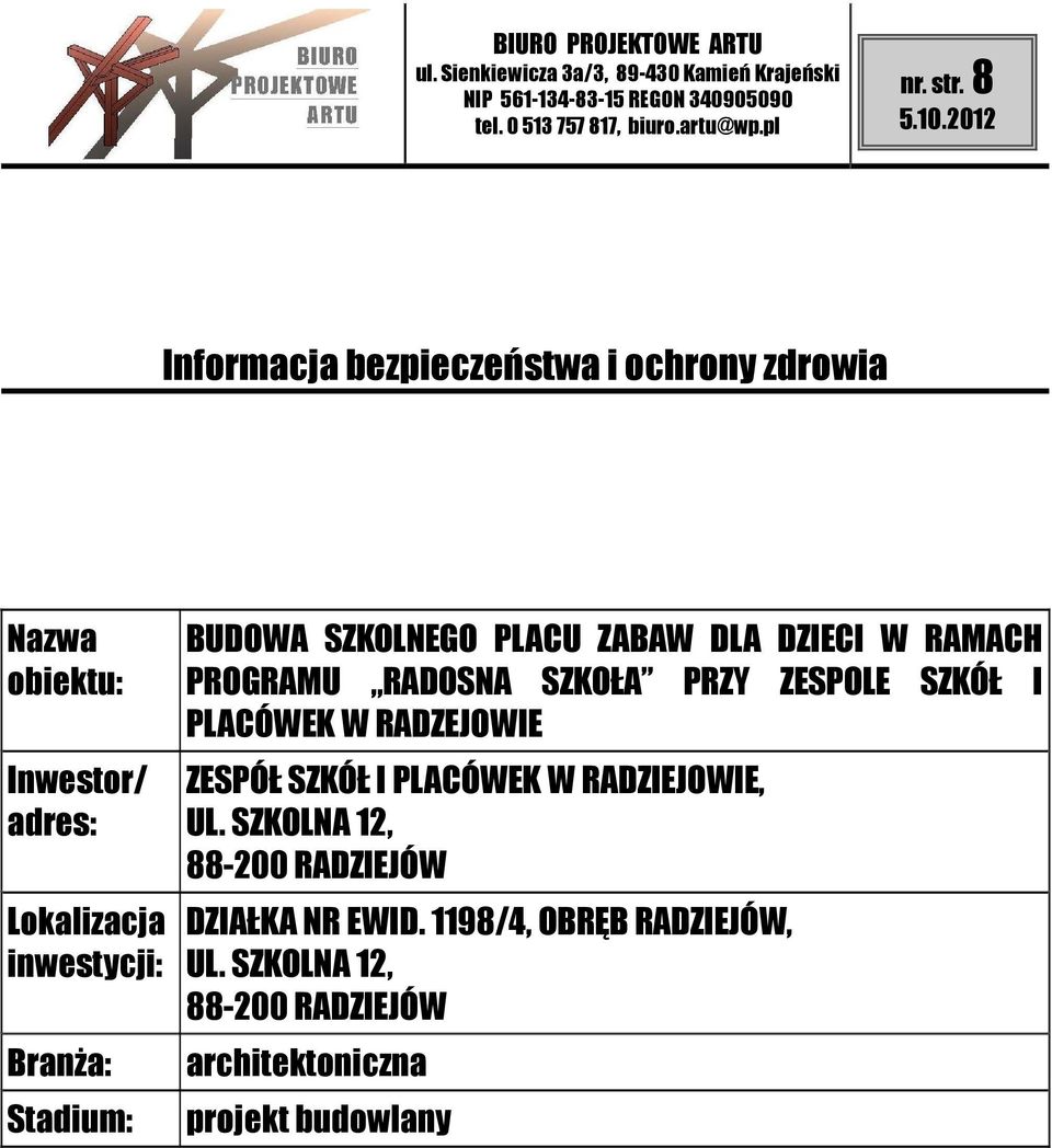 Branża: Stadium: BUDOWA SZKOLNEGO PLACU ZABAW DLA DZIECI W RAMACH PROGRAMU RADOSNA SZKOŁA PRZY ZESPOLE