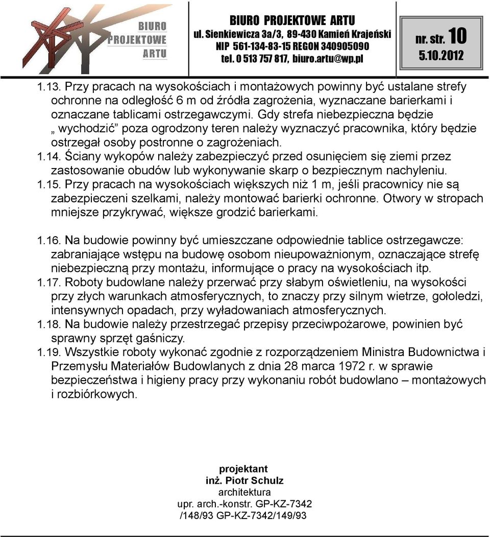 Ściany wykopów należy zabezpieczyć przed osunięciem się ziemi przez zastosowanie obudów lub wykonywanie skarp o bezpiecznym nachyleniu. 1.15.