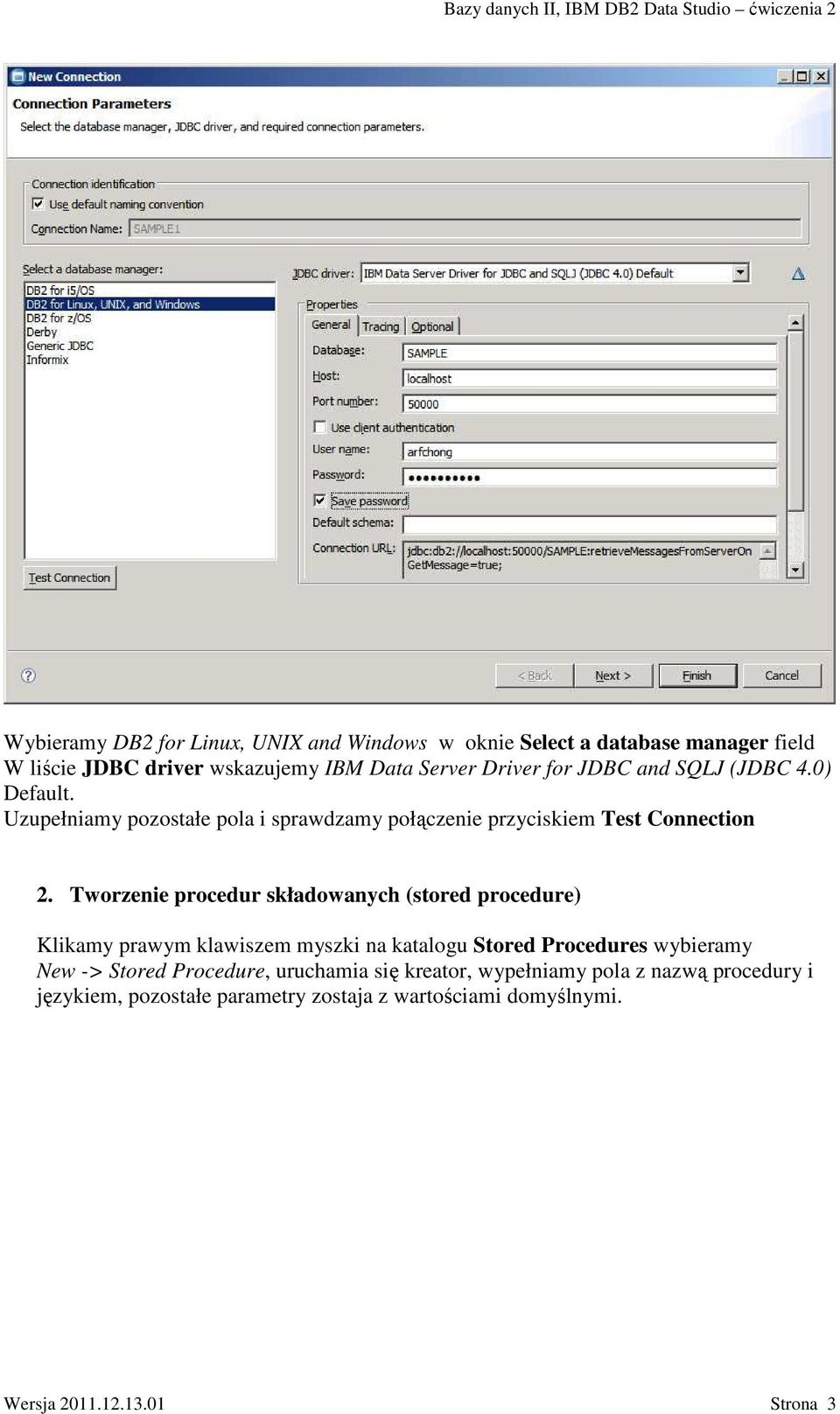 Tworzenie procedur składowanych (stored procedure) Klikamy prawym klawiszem myszki na katalogu Stored Procedures wybieramy New -> Stored