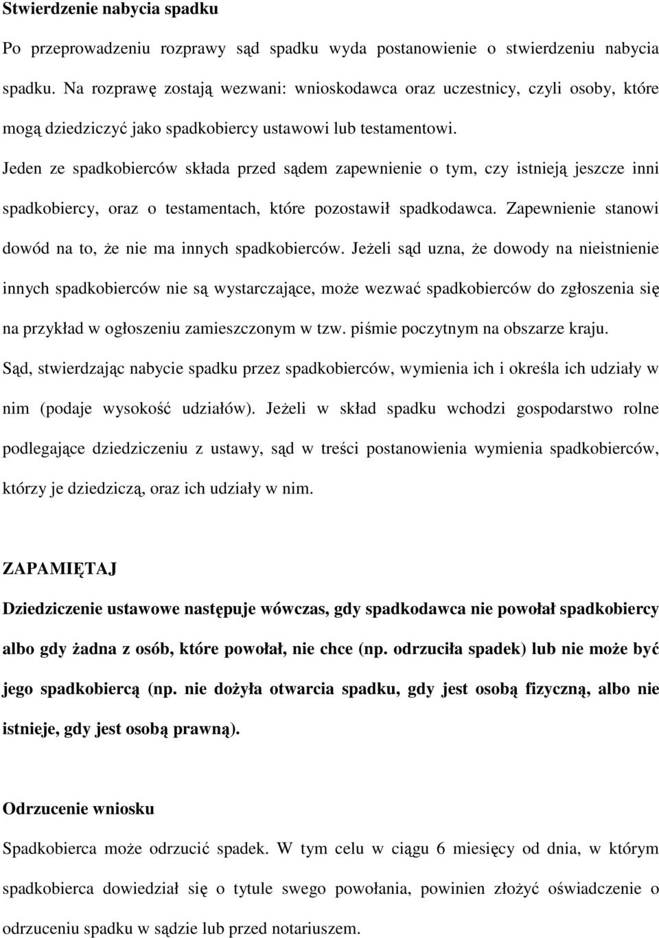 Jeden ze spadkobierców składa przed sądem zapewnienie o tym, czy istnieją jeszcze inni spadkobiercy, oraz o testamentach, które pozostawił spadkodawca.