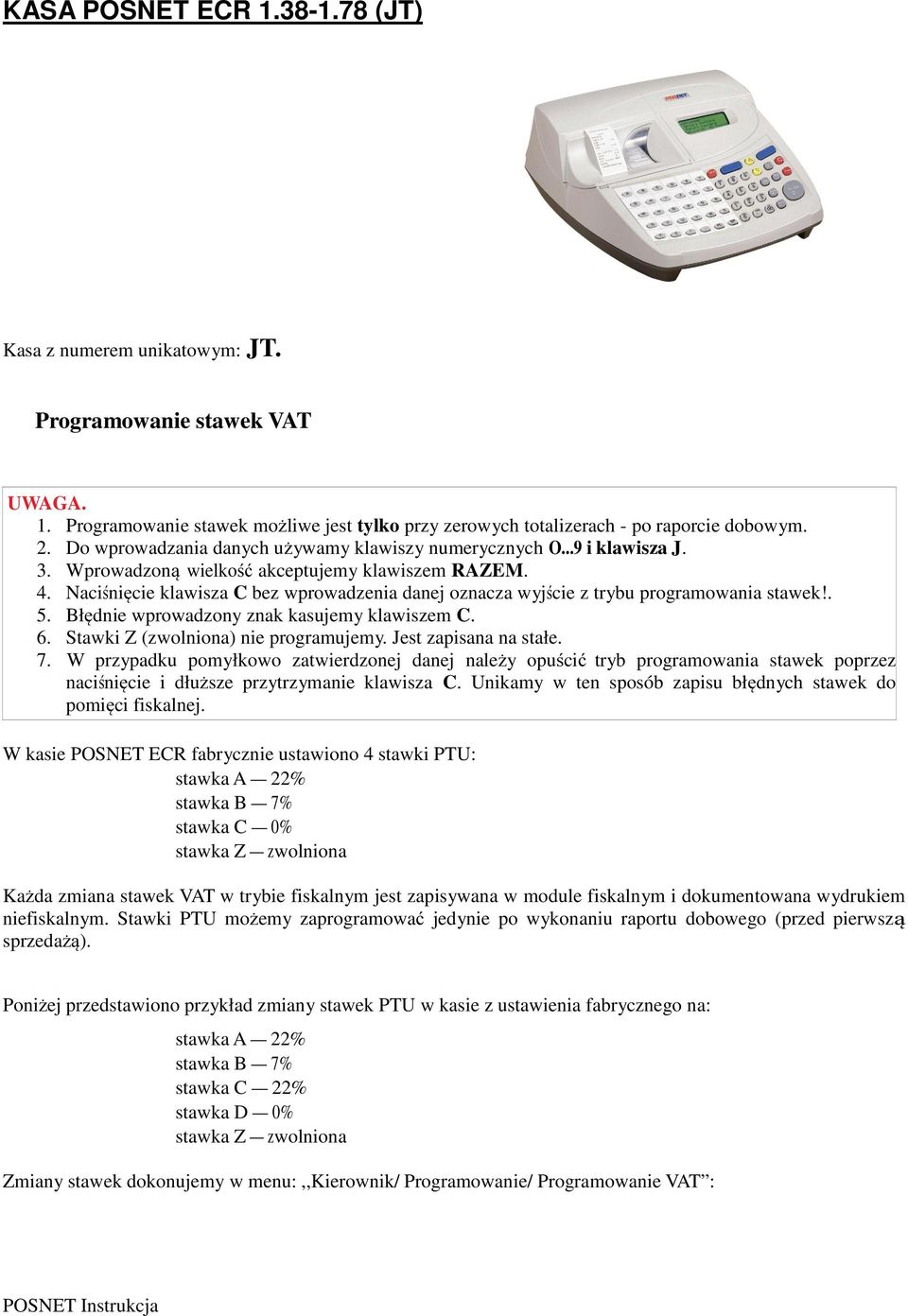 Naciśnięcie klawisza C bez wprowadzenia danej oznacza wyjście z trybu programowania stawek!. 5. Błędnie wprowadzony znak kasujemy klawiszem C. 6. Stawki Z (zwolniona) nie programujemy.