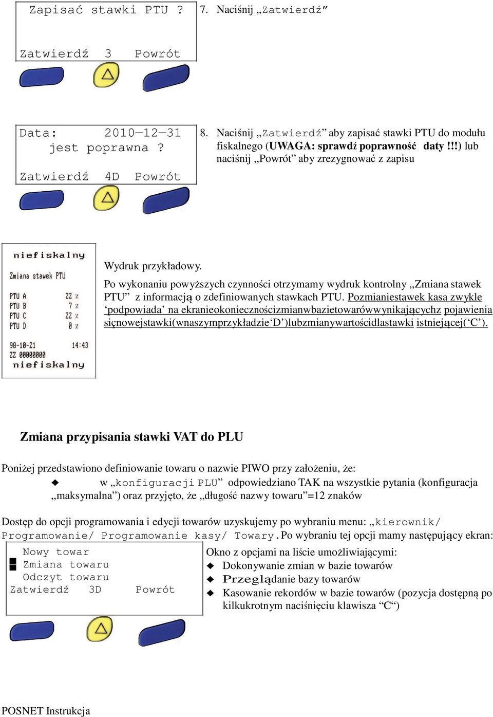 Po wykonaniu powyższych czynności otrzymamy wydruk kontrolny,,zmiana stawek PTU z informacją o zdefiniowanych stawkach PTU.