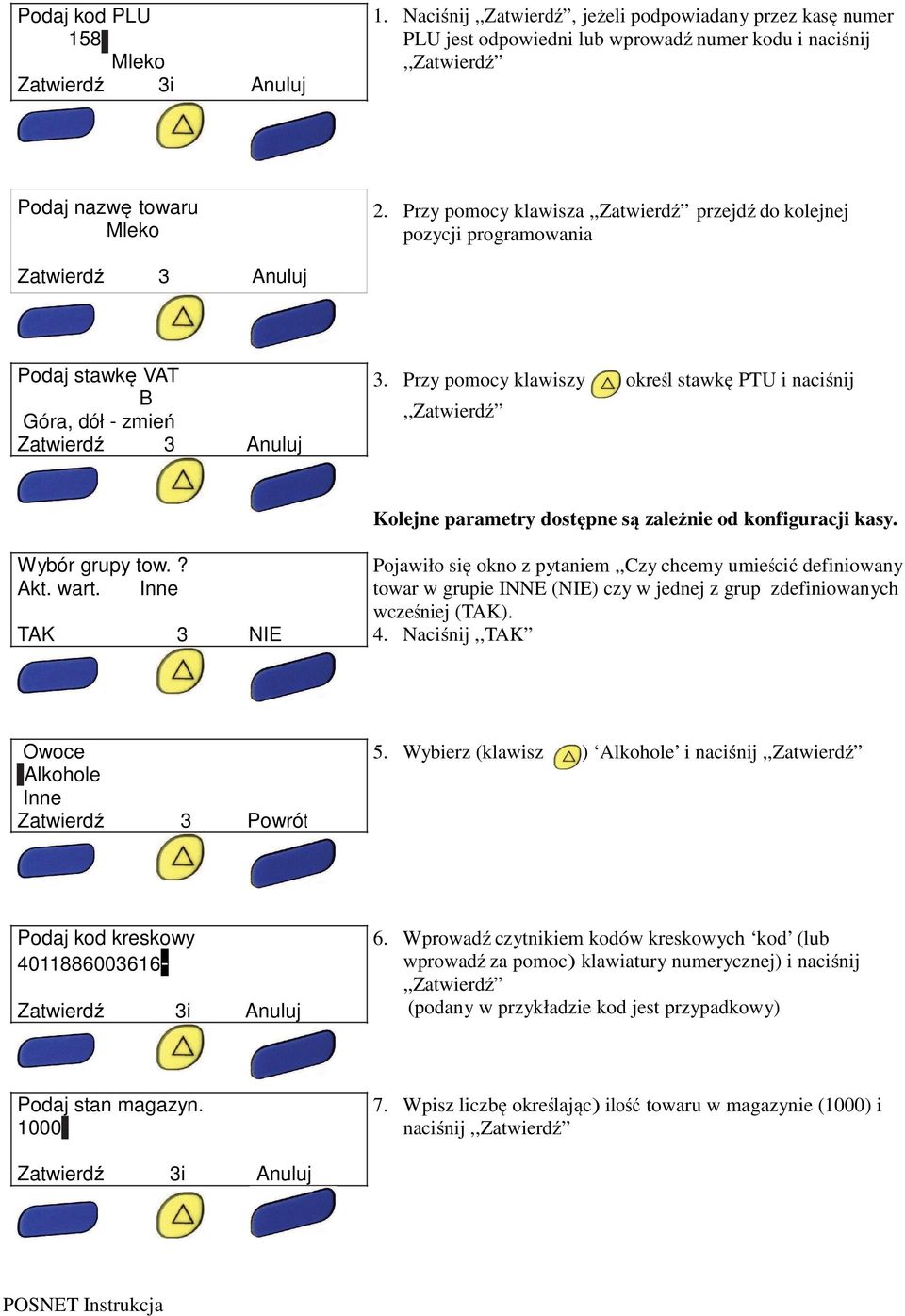 Przy pomocy klawiszy określ stawkę PTU i naciśnij,,zatwierdź Kolejne parametry dostępne są zależnie od konfiguracji kasy. Wybór grupy tow.? Akt. wart.