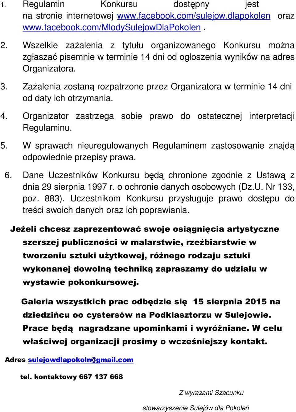 Zażalenia zostaną rozpatrzone przez Organizatora w terminie 14 dni od daty ich otrzymania. 4. Organizator zastrzega sobie prawo do ostatecznej interpretacji Regulaminu. 5.