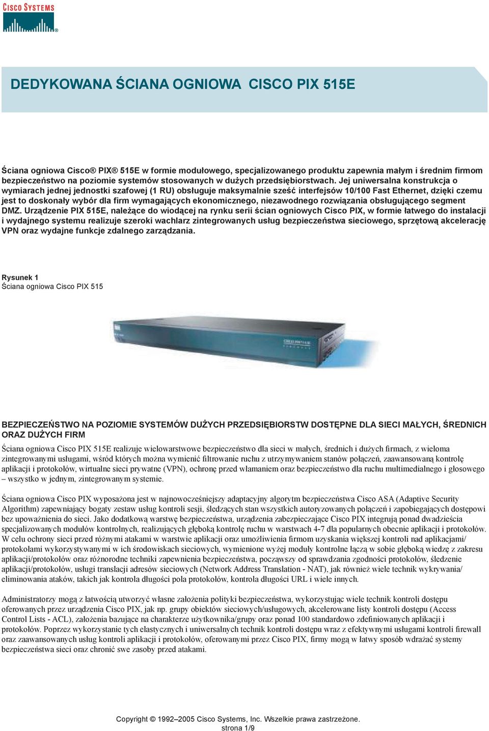 Cisco SMB Class Secure Jej uniwersalna Network Foundation konstrukcja so your o wymiarach jednej jednostki szafowej (1 processes RU) obsługuje can become maksymalnie more automated, sześć more