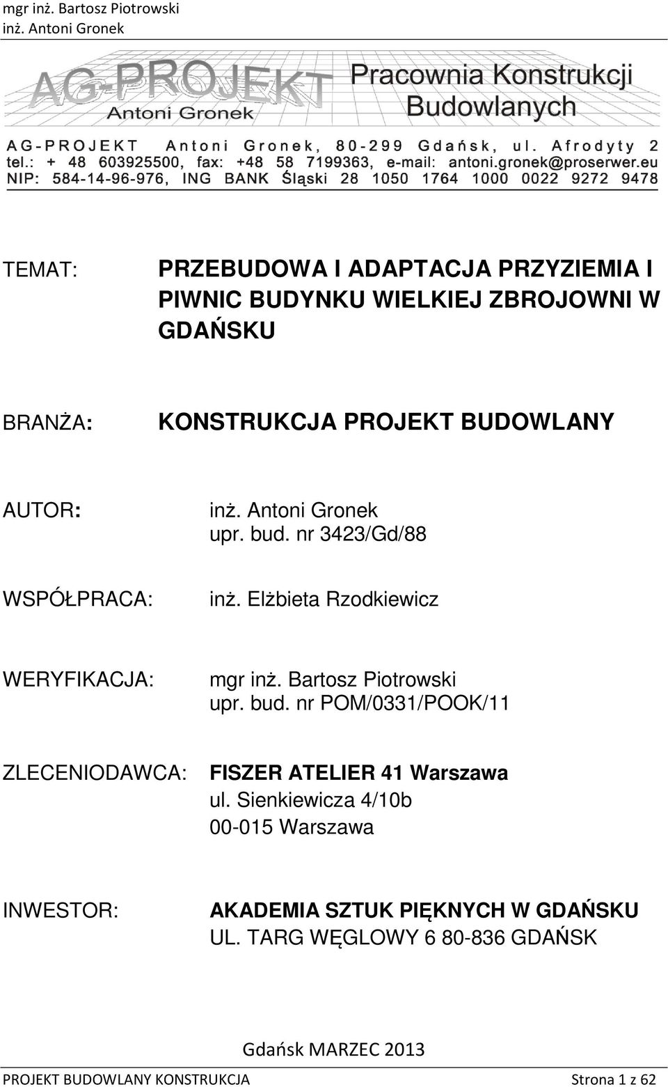 BUDOWLANY AUTOR: inż. Antni Grnek upr. bud. nr 3423/Gd/88 WSPÓŁPRACA: inż. Elżbieta Rzdkiewicz WERYFIKACJA: mgr inż.