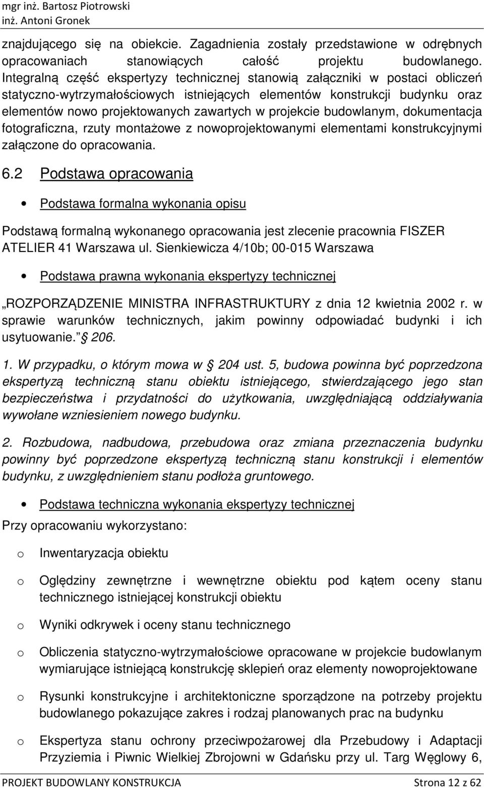 budwlanym, dkumentacja ftgraficzna, rzuty mntażwe z nwprjektwanymi elementami knstrukcyjnymi załączne d pracwania. 6.