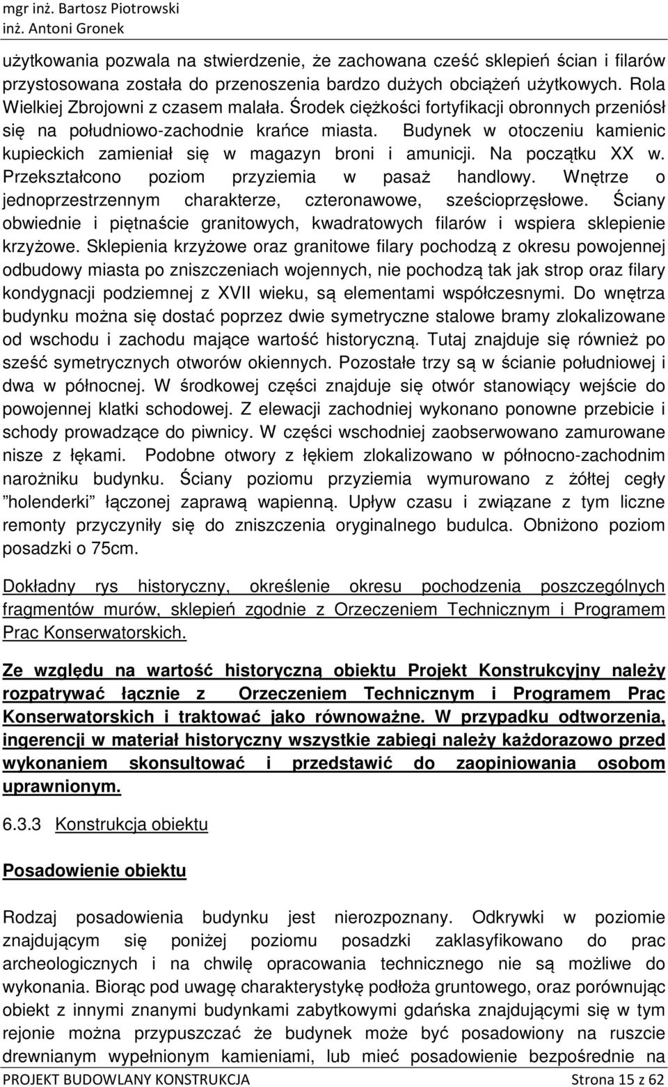 Na pczątku XX w. Przekształcn pzim przyziemia w pasaż handlwy. Wnętrze jednprzestrzennym charakterze, czternawwe, sześciprzęsłwe.