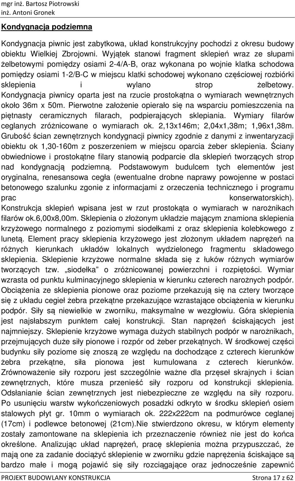 sklepienia i wylan strp żelbetwy. Kndygnacja piwnicy parta jest na rzucie prstkątna wymiarach wewnętrznych kł 36m x 50m.