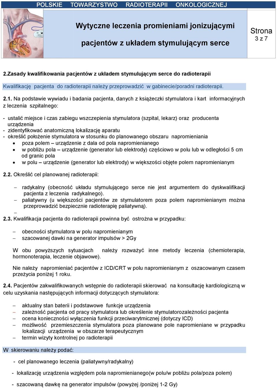 . Na podstawie wywiadu i badania pacjenta, danych z książeczki stymulatora i kart informacyjnych z leczenia szpitalnego: - ustalić miejsce i czas zabiegu wszczepienia stymulatora (szpital, lekarz)