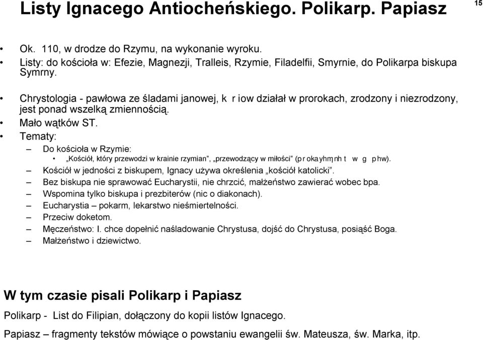 Chrystologia - pawłowa ze śladami janowej, k riow działał w prorokach, zrodzony i niezrodzony, jest ponad wszelką zmiennością. Mało wątków ST.