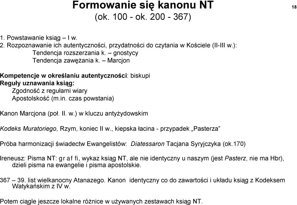 w.) w kluczu antyżydowskim Kodeks Muratoriego, Rzym, koniec II w., kiepska łacina - przypadek Pasterza Próba harmonizacji świadectw Ewangelistów: Diatessaron Tacjana Syryjczyka (ok.