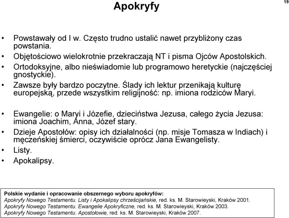 imiona rodziców Maryi. Ewangelie: o Maryi i Józefie, dzieciństwa Jezusa, całego życia Jezusa: imiona Joachim, Anna, Józef stary. Dzieje Apostołów: opisy ich działalności (np.