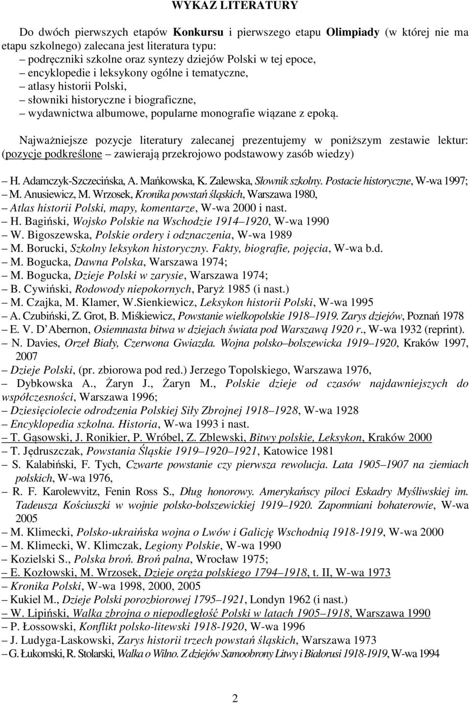 Najważniejsze pozycje literatury zalecanej prezentujemy w poniższym zestawie lektur: (pozycje podkreślone zawierają przekrojowo podstawowy zasób wiedzy) H. Adamczyk-Szczecińska, A. Mańkowska, K.