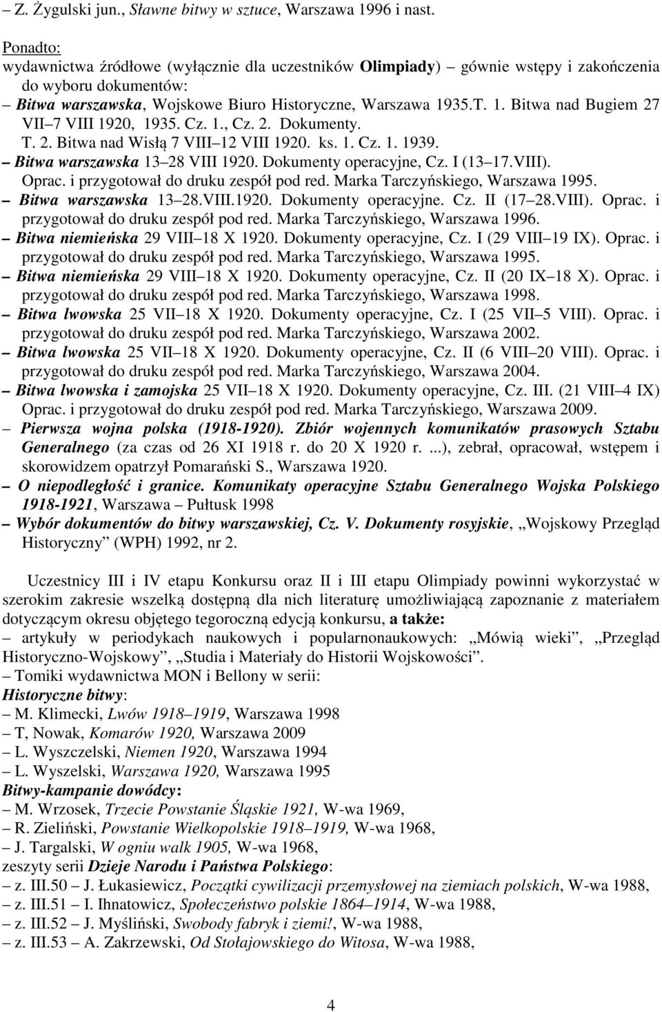 35.T. 1. Bitwa nad Bugiem 27 VII 7 VIII 1920, 1935. Cz. 1., Cz. 2. Dokumenty. T. 2. Bitwa nad Wisłą 7 VIII 12 VIII 1920. ks. 1. Cz. 1. 1939. Bitwa warszawska 13 28 VIII 1920. Dokumenty operacyjne, Cz.