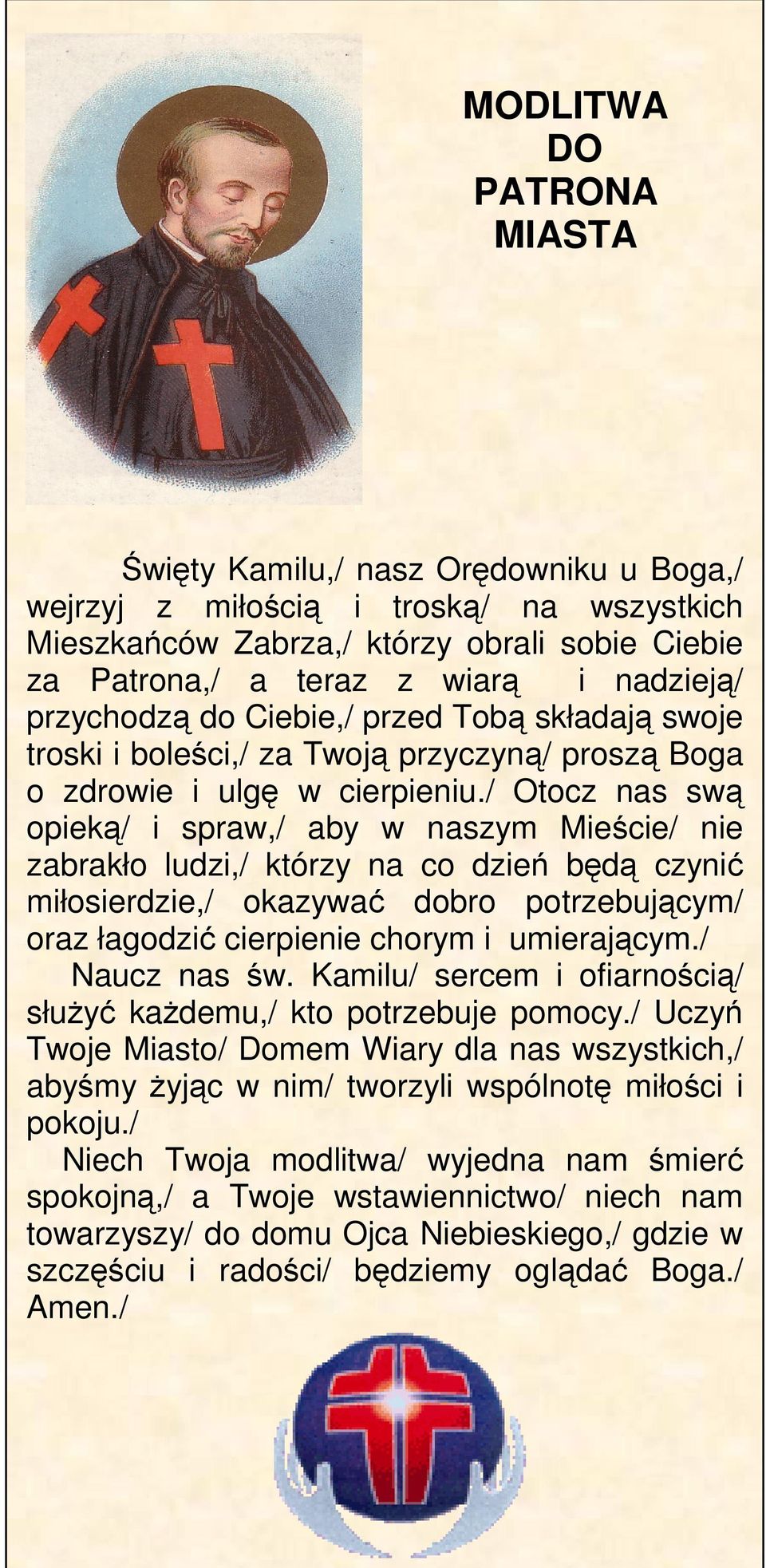 / Otocz nas swą opieką/ i spraw,/ aby w naszym Mieście/ nie zabrakło ludzi,/ którzy na co dzień będą czynić miłosierdzie,/ okazywać dobro potrzebującym/ oraz łagodzić cierpienie chorym i umierającym.