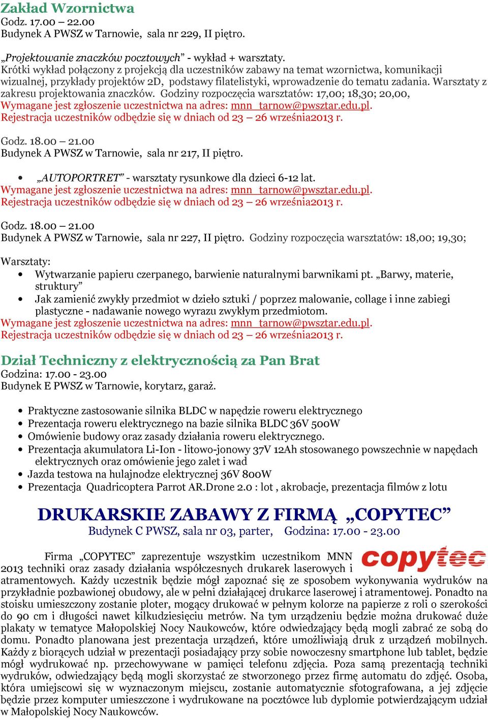Warsztaty z zakresu projektowania znaczków. Godziny rozpoczęcia warsztatów: 17,00; 18,30; 20,00, Rejestracja uczestników odbędzie się w dniach od 23 26 września2013 r. Godz. 18.00 21.