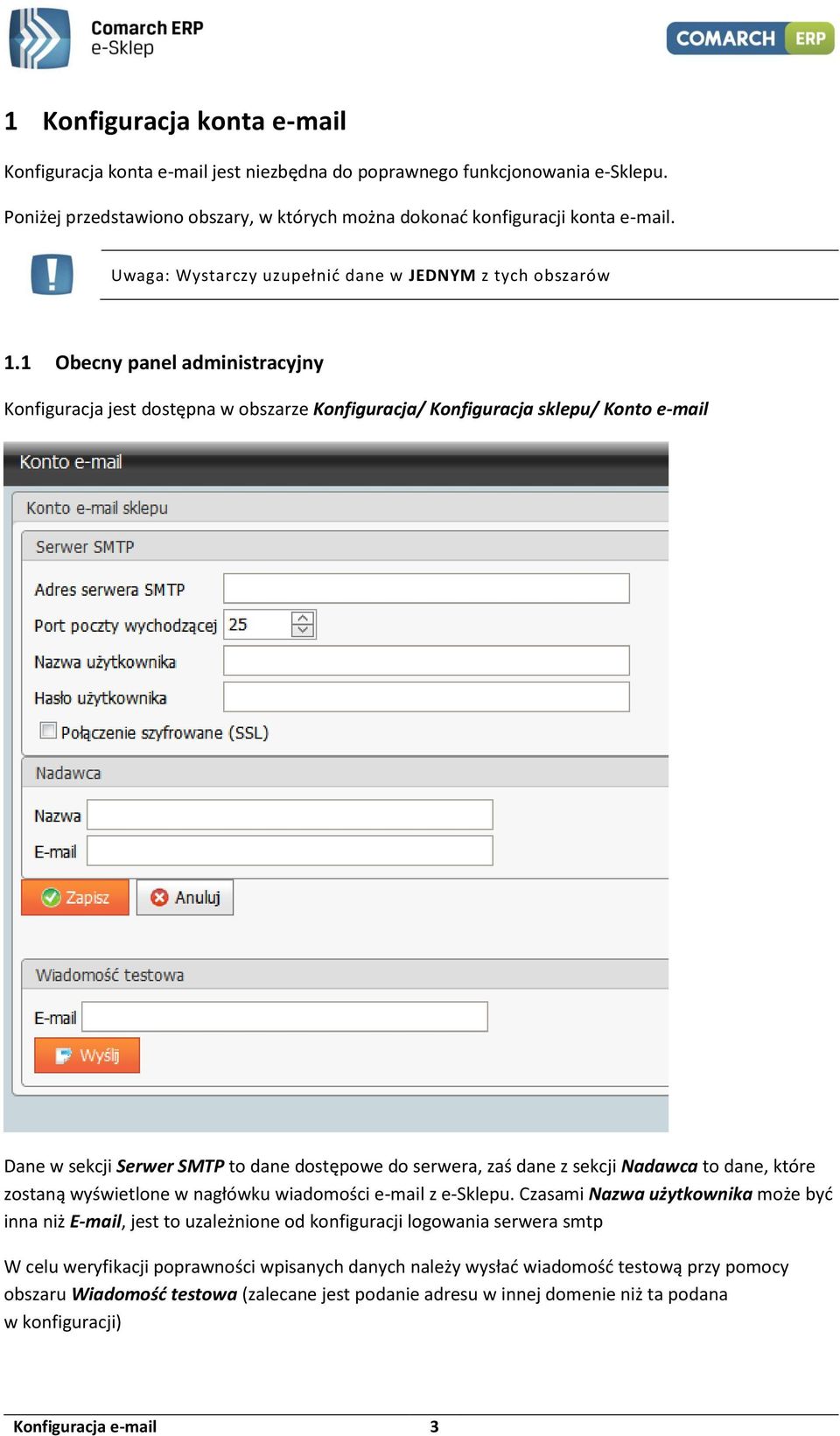 1 Obecny panel administracyjny Konfiguracja jest dostępna w obszarze Konfiguracja/ Konfiguracja sklepu/ Konto e-mail Dane w sekcji Serwer SMTP to dane dostępowe do serwera, zaś dane z sekcji Nadawca