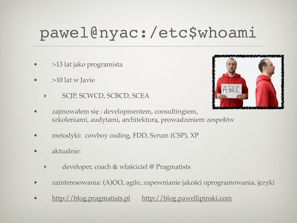 coding, FDD, Scrum (CSP), XP aktualnie: developer, coach & właściciel @ Pragmatists zainteresowania: