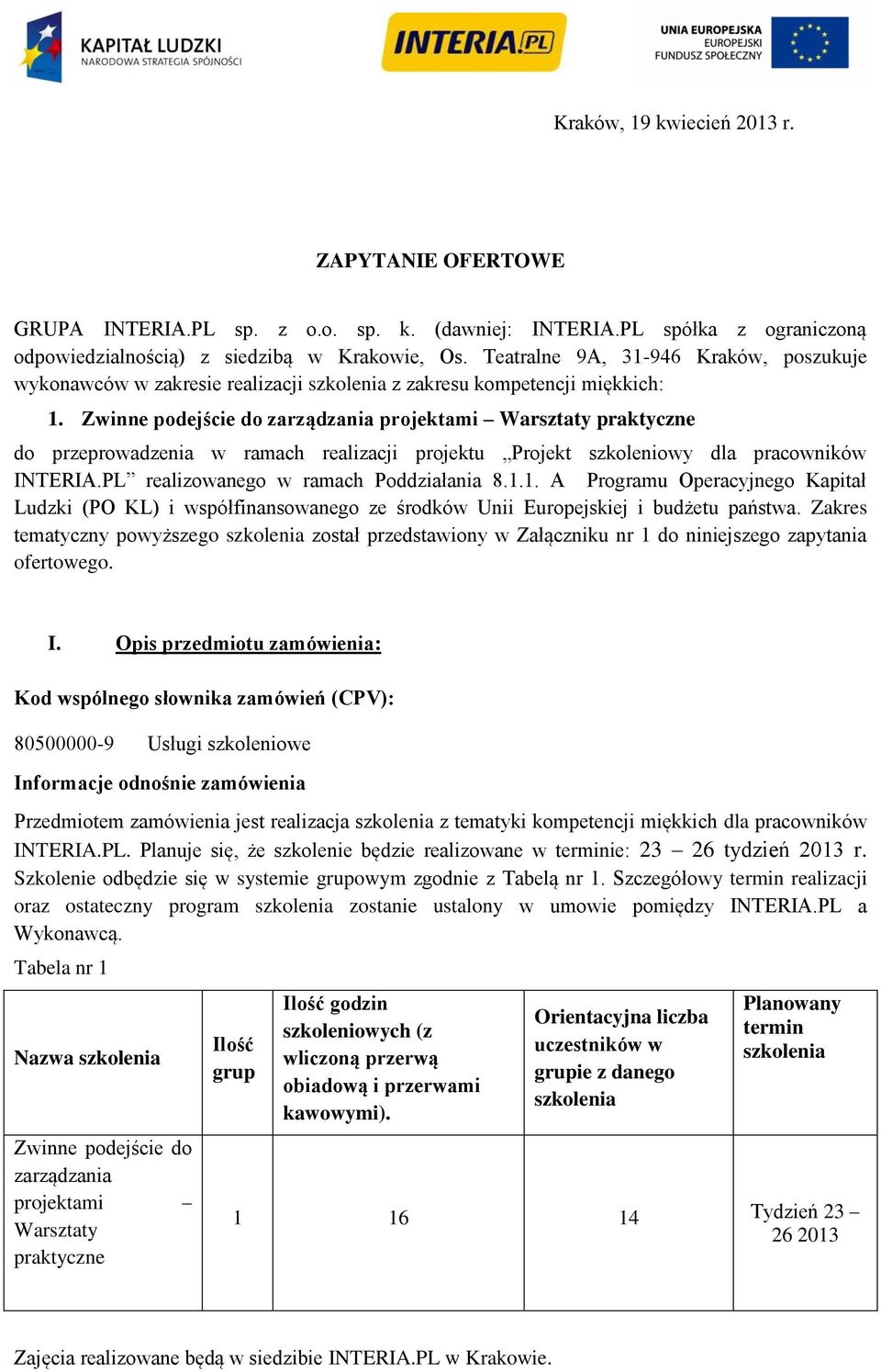 Zwinne podejście do zarządzania projektami Warsztaty praktyczne do przeprowadzenia w ramach realizacji projektu Projekt szkoleniowy dla pracowników INTERIA.PL realizowanego w ramach Poddziałania 8.1.