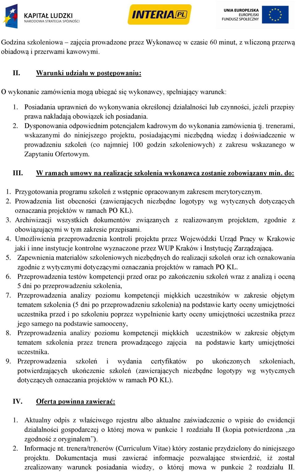 Posiadania uprawnień do wykonywania określonej działalności lub czynności, jeżeli przepisy prawa nakładają obowiązek ich posiadania. 2.