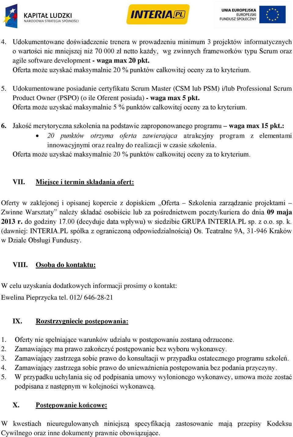 Udokumentowane posiadanie certyfikatu Scrum Master (CSM lub PSM) i/lub Professional Scrum Product Owner (PSPO) (o ile Oferent posiada) - waga max 5 pkt.