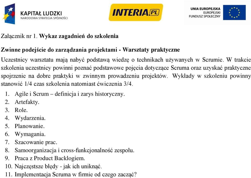 W trakcie szkolenia uczestnicy powinni poznać podstawowe pojęcia dotyczące Scruma oraz uzyskać praktyczne spojrzenie na dobre praktyki w zwinnym prowadzeniu projektów.