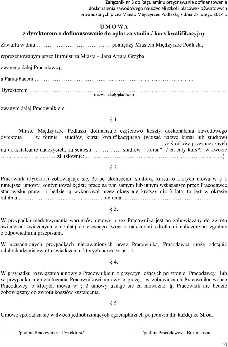 . pomiędzy Miastem Międzyrzec Podlaski, reprezentowanym przez Burmistrza Miasta - Jana Artura Grzyba zwanego dalej Pracodawcą, a Panią/Panem Dyrektorem (nazwa szkoły/placówki) zwanym dalej