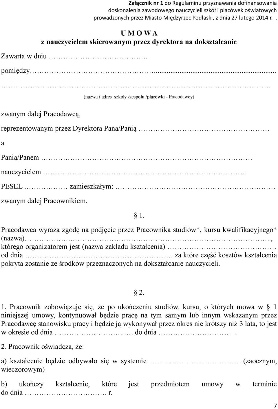 .. (nazwa i adres szkoły /zespołu /placówki - Pracodawcy) zwanym dalej Pracodawcą, reprezentowanym przez Dyrektora Pana/Panią a Panią/Panem nauczycielem PESEL zamieszkałym: zwanym dalej Pracownikiem.