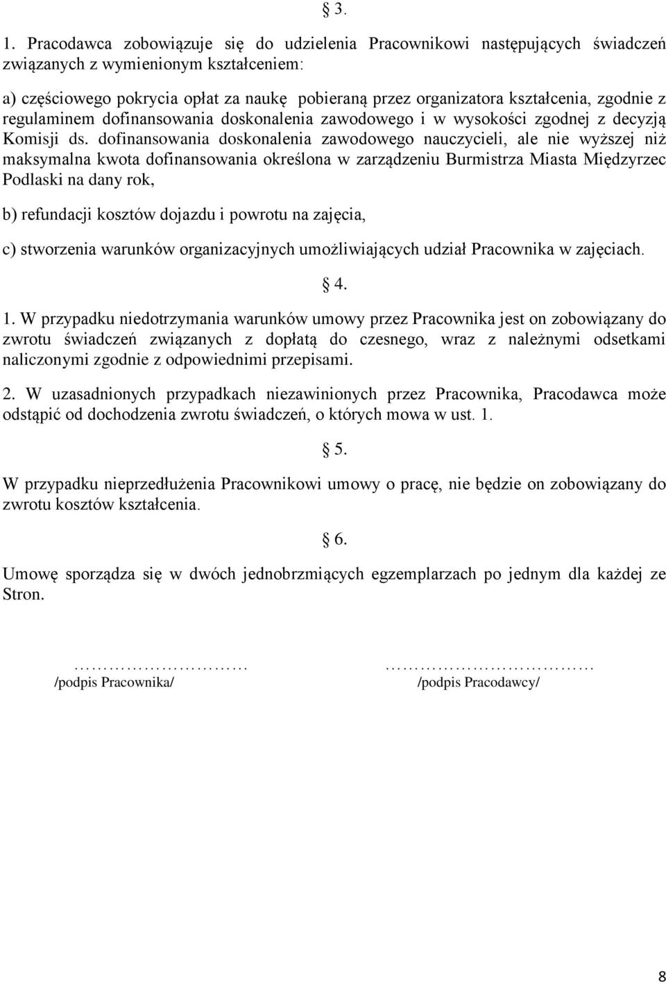 dofinansowania doskonalenia zawodowego nauczycieli, ale nie wyższej niż maksymalna kwota dofinansowania określona w zarządzeniu Burmistrza Miasta Międzyrzec Podlaski na dany rok, b) refundacji