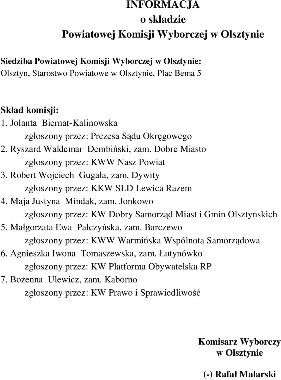Robert Wojciech Guga a, zam. Dywity zg oszony przez: KKW SLD Lewica Razem 4. Maja Justyna Mindak, zam.