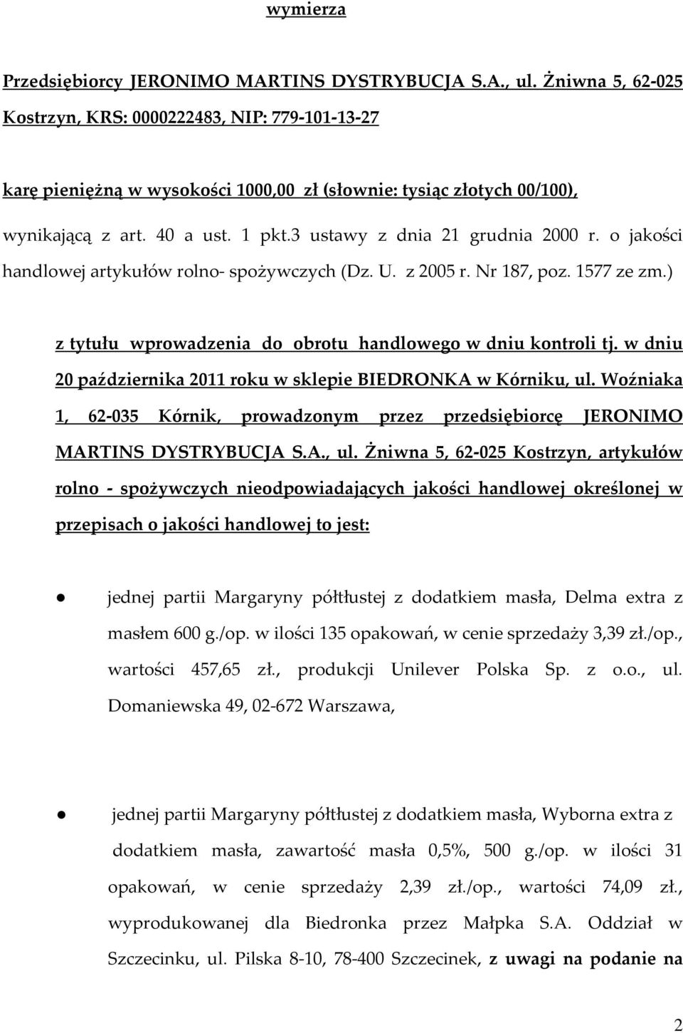 3 ustawy z dnia 21 grudnia 2000 r. o jakości handlowej artykułów rolno- spożywczych (Dz. U. z 2005 r. Nr 187, poz. 1577 ze zm.) z tytułu wprowadzenia do obrotu handlowego w dniu kontroli tj.