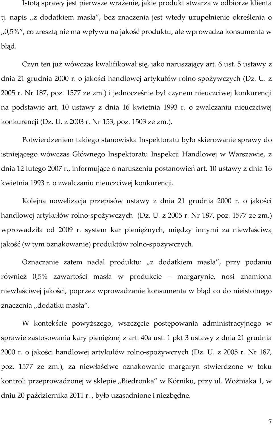 Czyn ten już wówczas kwalifikował się, jako naruszający art. 6 ust. 5 ustawy z dnia 21 grudnia 2000 r. o jakości handlowej artykułów rolno-spożywczych (Dz. U. z 2005 r. Nr 187, poz. 1577 ze zm.