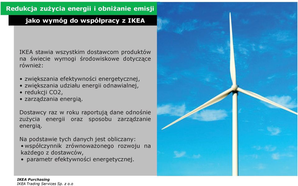 energią. Dostawcy raz w roku raportują dane odnośnie zużycia energii oraz sposobu zarządzanie energią.