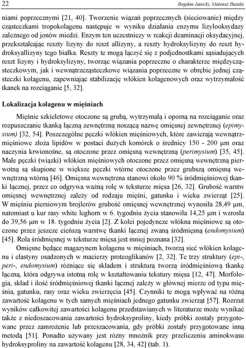 Enzym ten uczestniczy w reakcji deaminacji oksydacyjnej, przekształcając reszty lizyny do reszt allizyny, a reszty hydroksylizyny do reszt hydroksyallizyny tego białka.